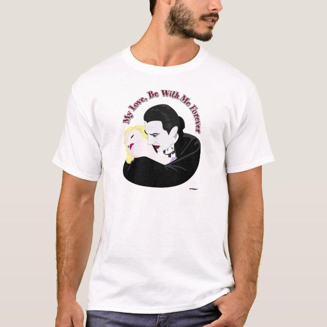 Camiseta Drácula, Meu Amor, Esteja Comigo Para Sempre (Frente)