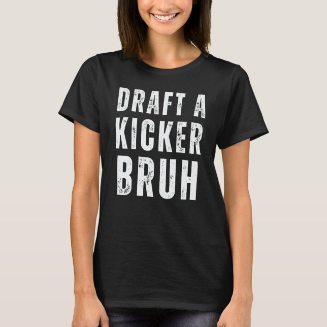 Camiseta Draft A Kicker Bruh Fantasy Football Game Day (Frente)