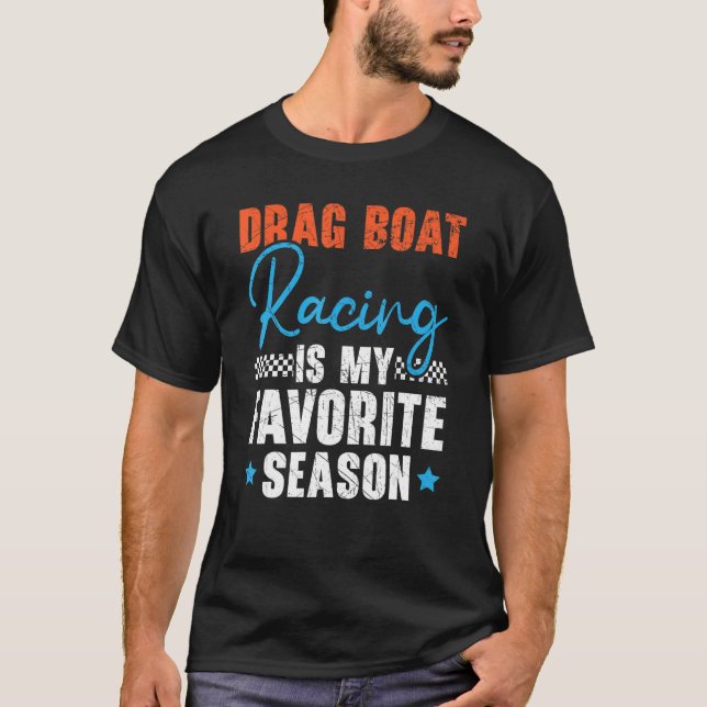 Camiseta Drag Boat Racing Is My Favorite Season Boat Race 1 (Frente)