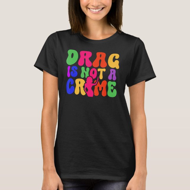 Camiseta Drag Is Not A Crime LGBT Gay Pride Equality Trans  (Frente)