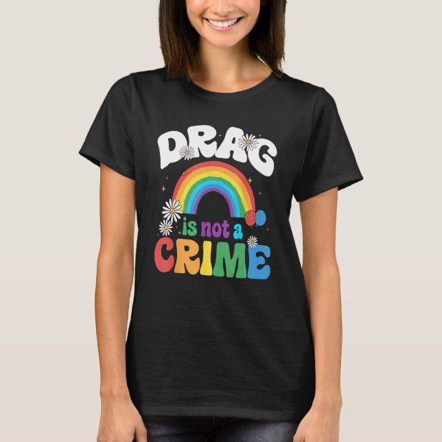 Camiseta Drag Is Not A Crime Support Drag Queens LGBTQ Righ (Frente)