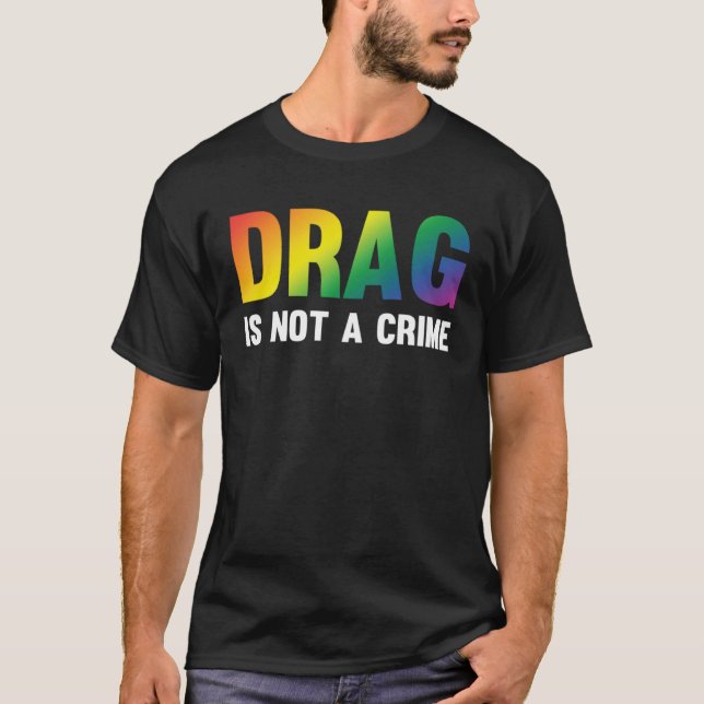 Camiseta Drag Is Not A Crime Support Drag Rights Drag Queen (Frente)