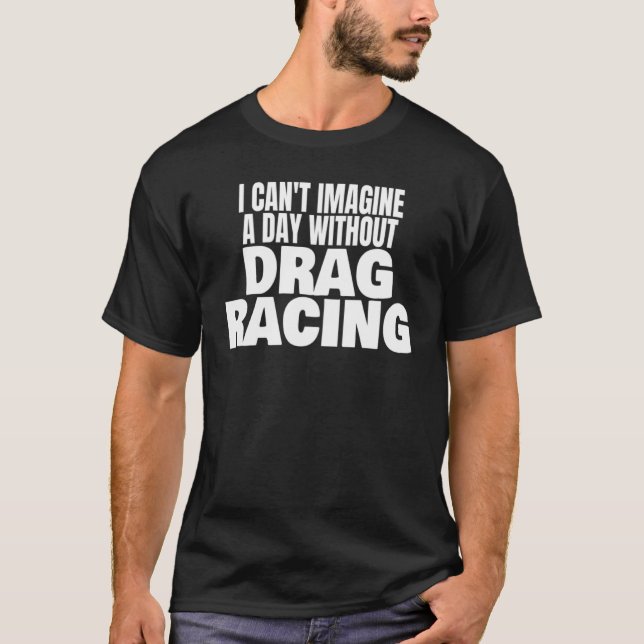 Camiseta Drag Racing 1320 Drag Strip A Day Without Drag Rac (Frente)