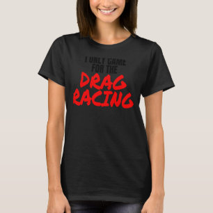 Camiseta Drag Racing 1320 Drag Strip Eu Só Vim Para O Dr.