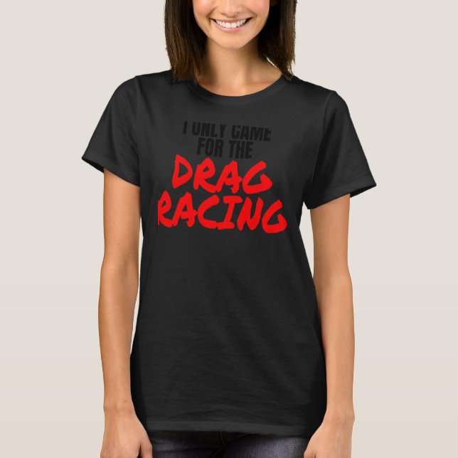 Camiseta Drag Racing 1320 Drag Strip Eu Só Vim Para O Dr. (Frente)