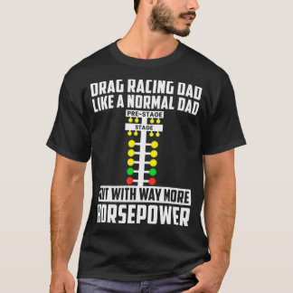 Camiseta Drag Racing Dad with Way More Horsepower Drag Race