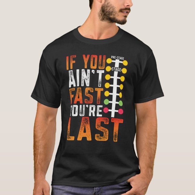 Camiseta Drag Racing If You Ain't Fast You're Last Drag Str (Frente)