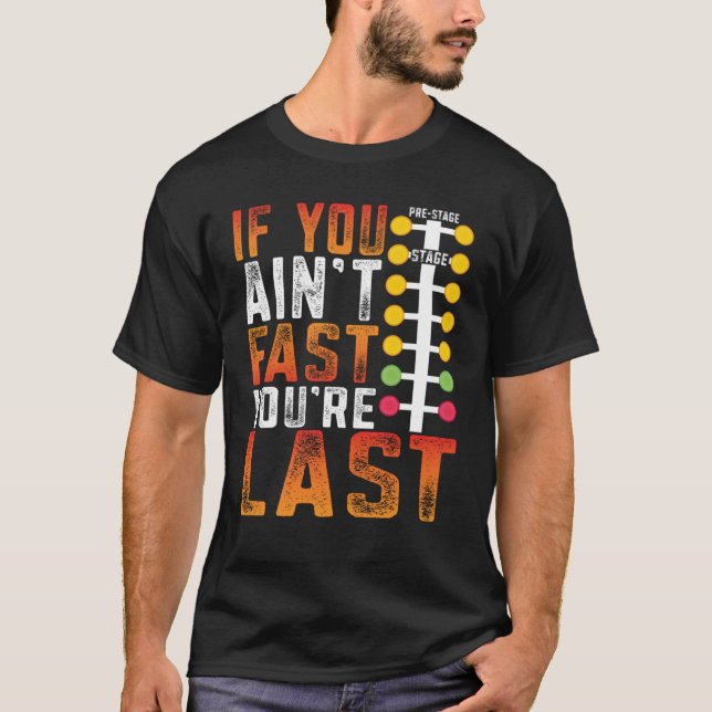 Camiseta Drag Racing If You Ain't Fast You're Last Drag Str (Frente)