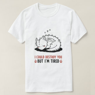 Camiseta Dragão Engraçado "Eu poderia destruí-lo, mas estou