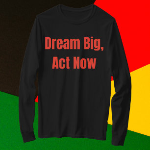 Camiseta Dream Big Act agora motivacional