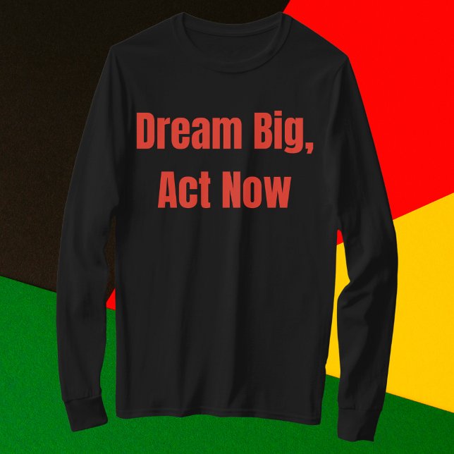 Camiseta Dream Big Act agora motivacional (Criador carregado)