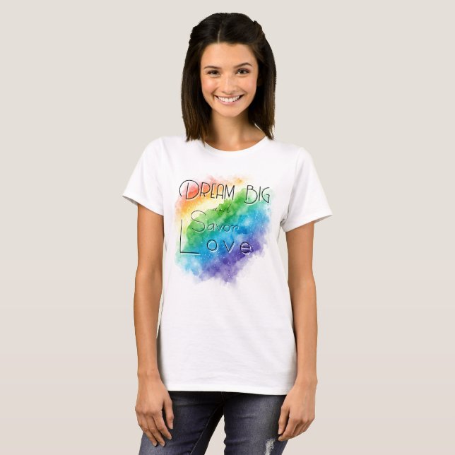 Camiseta Dream Big and Savor Love T-Shirt (Frente Completa)