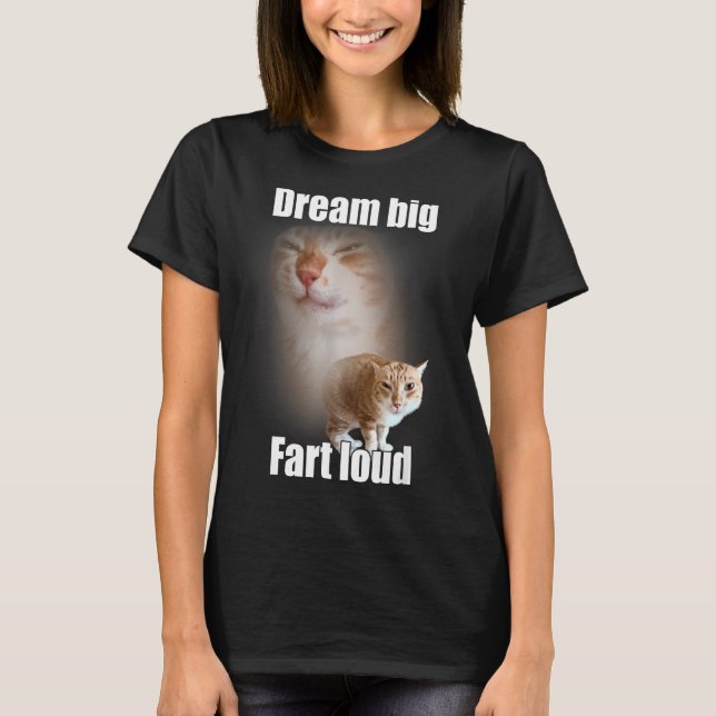 Camiseta Dream Big Fart Loud Cat Meme Funny Saying  (Frente)