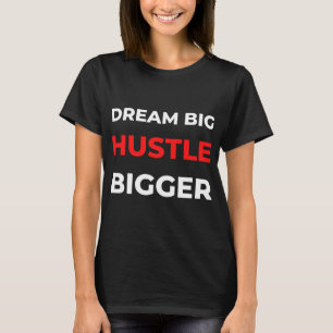 Camiseta Dream Big Hustle Bigger