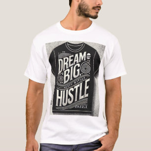 Camiseta "Dream Big Hustle Duro - Tipografia Motivacional T