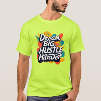 Camiseta "Dream Big Hustle Harder T-Shirt – Bold Motivation
