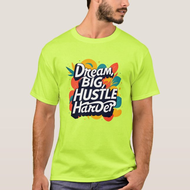 Camiseta "Dream Big Hustle Harder T-Shirt – Bold Motivation (Frente)