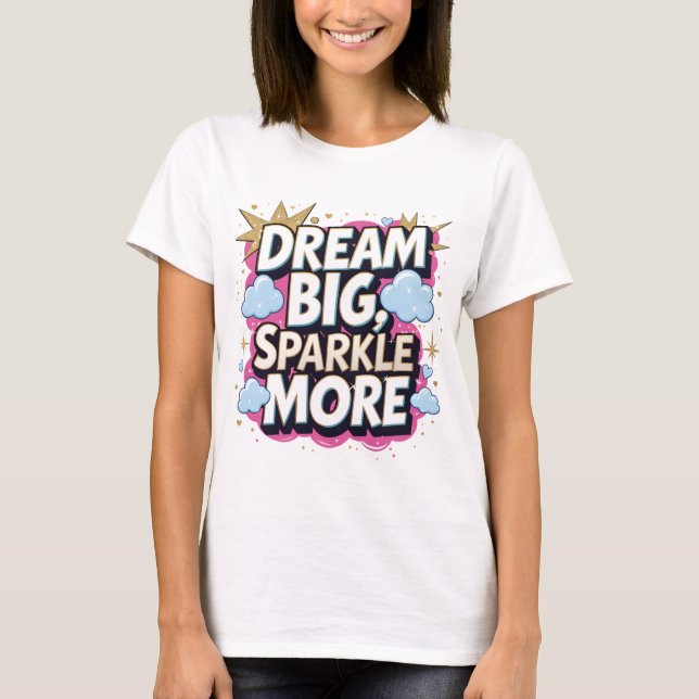 Camiseta Dream Big Sparkle Mais Citação Motivacional (Frente)