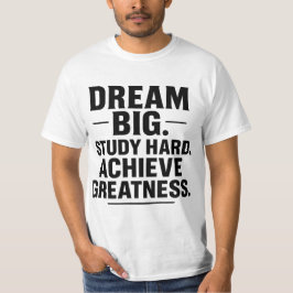 Camiseta Dream Big, Study Hard, Achieve Greatness" Motivati