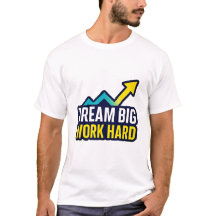 Dream Big Work Duro Motivational Cote T Shirt