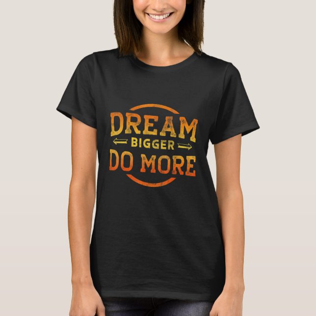 Camiseta Dream Bigger Do More Motivational (Frente)