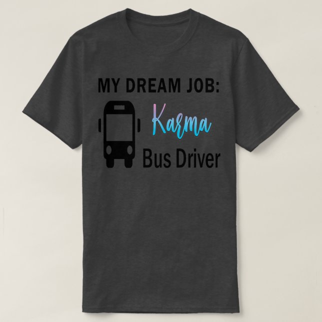 Camiseta Dream Job Karma Bus Driver (Frente do Design)