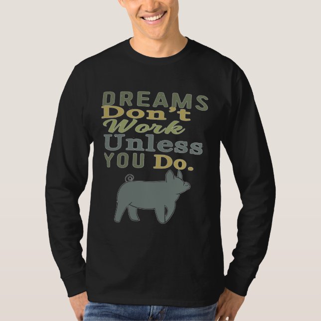 Camiseta Dreams Don t Work Unless You Do Livestock Show Pig (Frente)