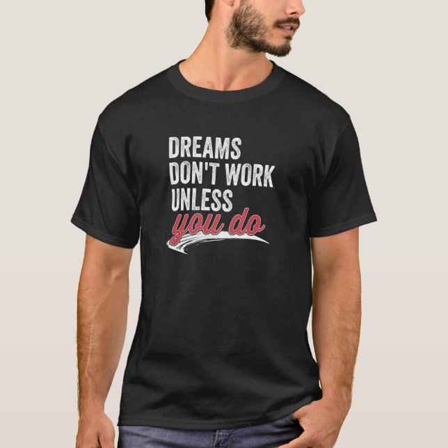 Camiseta Dreams Don't Work Unless You Do Motivational Quote (Frente)