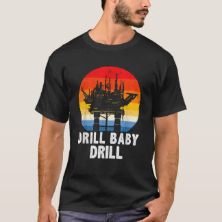 Camiseta Drill Baby Drill Furling Oilfield Trash Oil And G