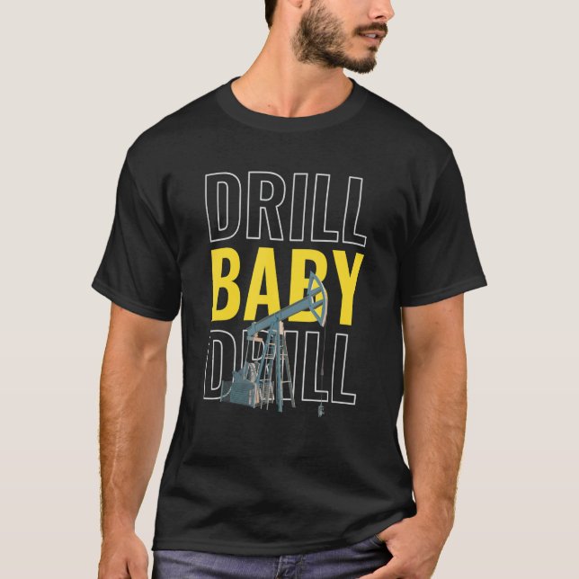Camiseta Drill Baby Drill I Oil Drill Rig Extr Petróleo (Frente)