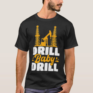 Camiseta Drill Baby Drill Oilrig Oilfield Trash Premium