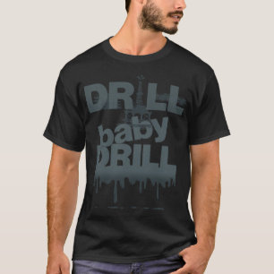 Camiseta Drill Baby Drill T-shirt