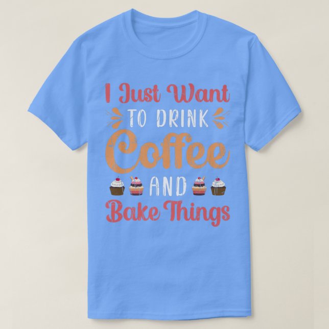 Camiseta Drink Coffee And Bake Fun Baker Baking Cookies Lov (Frente do Design)