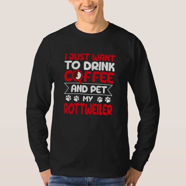Camiseta Drink Coffee and Pet My Rottweiler Dog Humor (Frente)