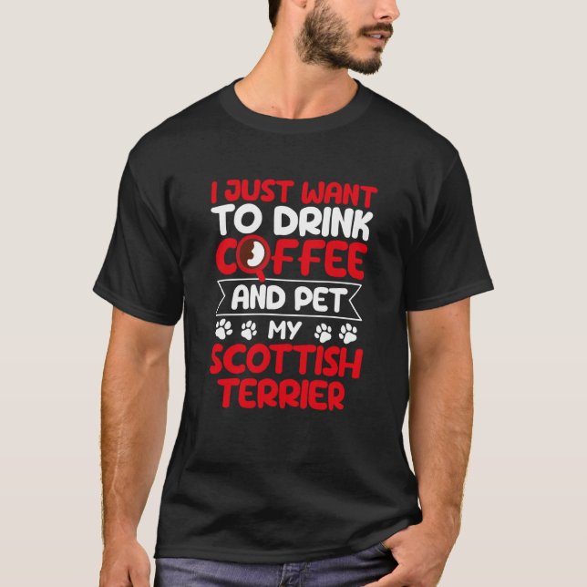 Camiseta Drink Coffee and Pet My Scottish Terrier Dog (Frente)