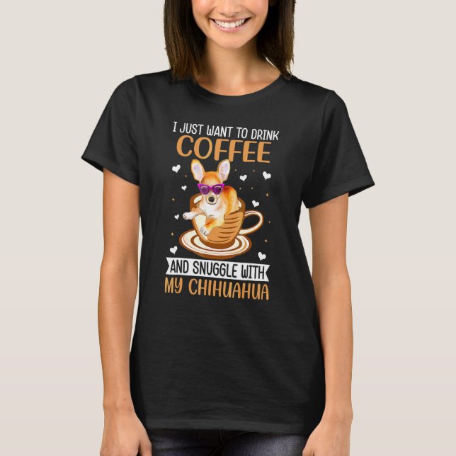 Camiseta Drink Coffee And Snuggle With Chihuahua Dog  Graph (Frente)