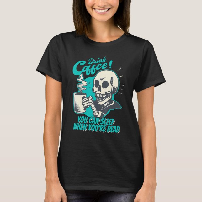 Camiseta Drink Coffee - You Can Sleep When You're Dead - Pa (Frente)