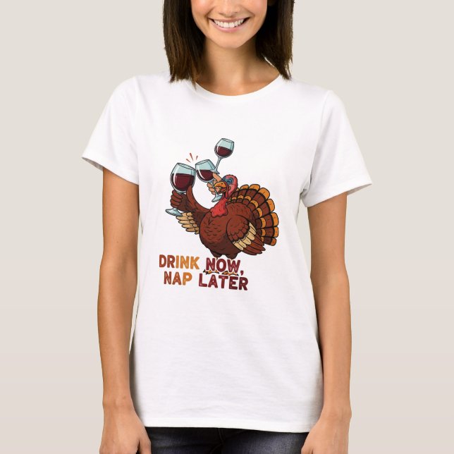 Camiseta Drink Now Nap Later Funny Thanksgiving Turkey (Frente)