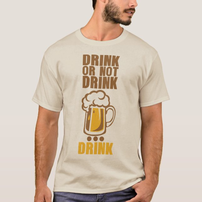 Camiseta drink or not drink biere beer alcool humour (Frente)