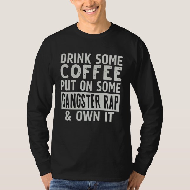 Camiseta Drink Some Coffee Put On Some Gangster Rap & Own I (Frente)