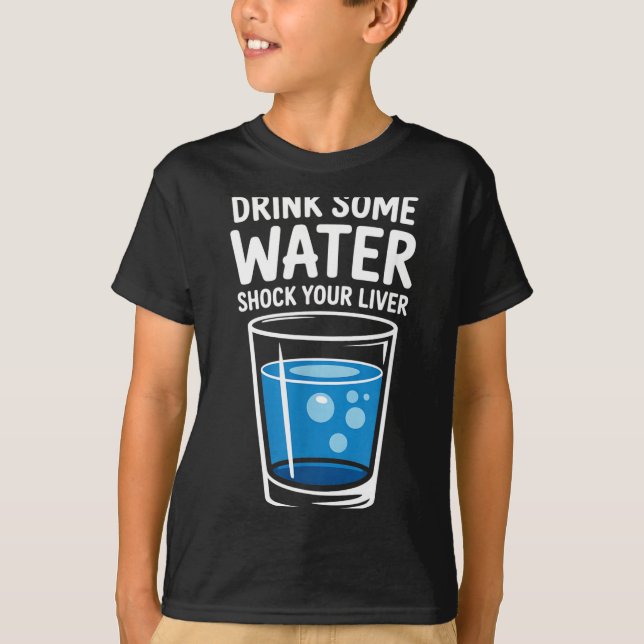 Camiseta Drink Some Water Shock Your Liver Funny Sarcastic  (Frente)