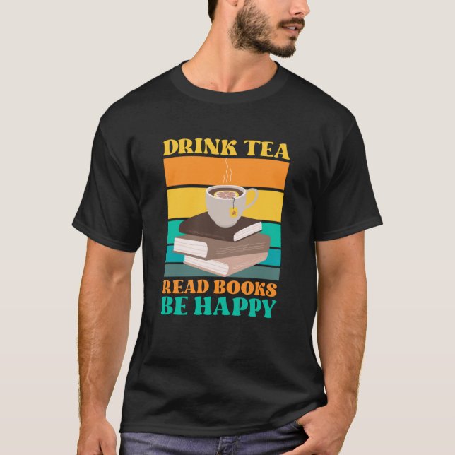 Camiseta Drink Tea Read Books Be Happy Bookworm Literature  (Frente)