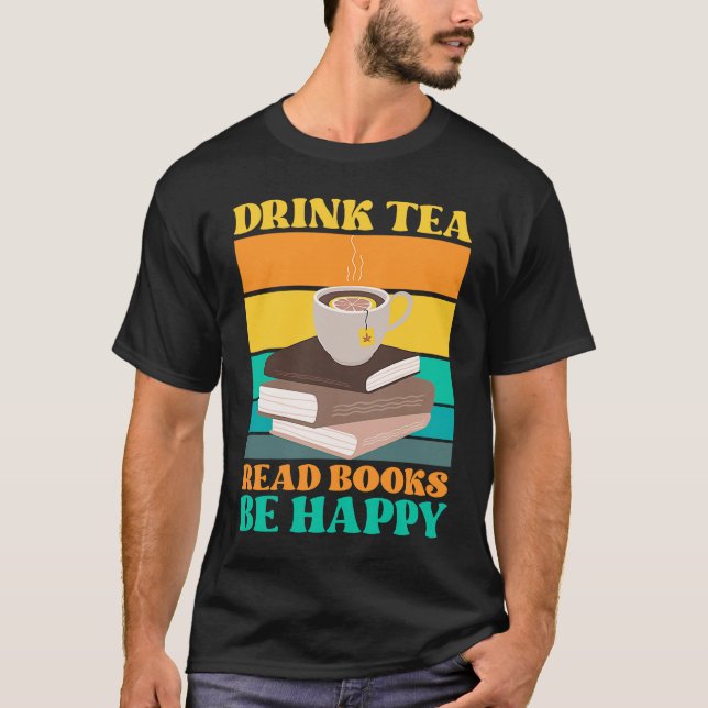 Camiseta Drink Tea Read Books Be Happy Bookworm Literature (Frente)