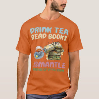 Camiseta Drink tea read books dismantle systems of oppressi