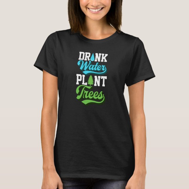 Camiseta Drink Water Plant Trees Environmentalist Earth Day (Frente)