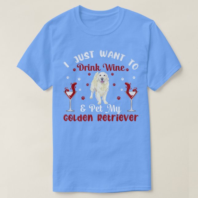 Camiseta Drink Wine And Pet Golden Retriever Dog Owner Love (Frente do Design)