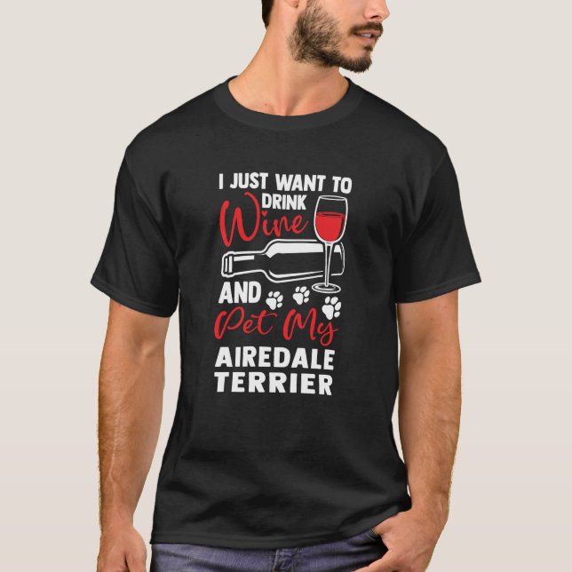 Camiseta Drink Wine and Pet My Airedale Terrier (Frente)