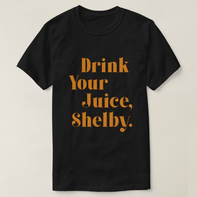 Camiseta Drink your juice Shelby  (Frente do Design)