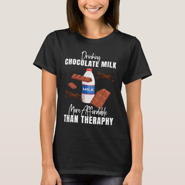 Camiseta Drinking Chocolate Milk Is Therapy  Food  Graphic (Frente)