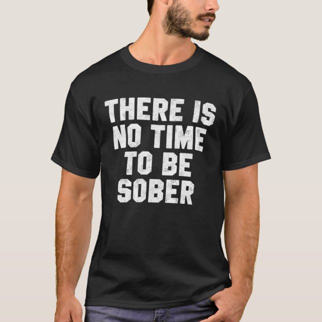 Camiseta Drinking Day There Is No Time Be Sober Beer Whiske (Frente)
